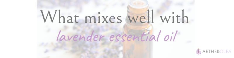 What mixes well with lavender essential oil1