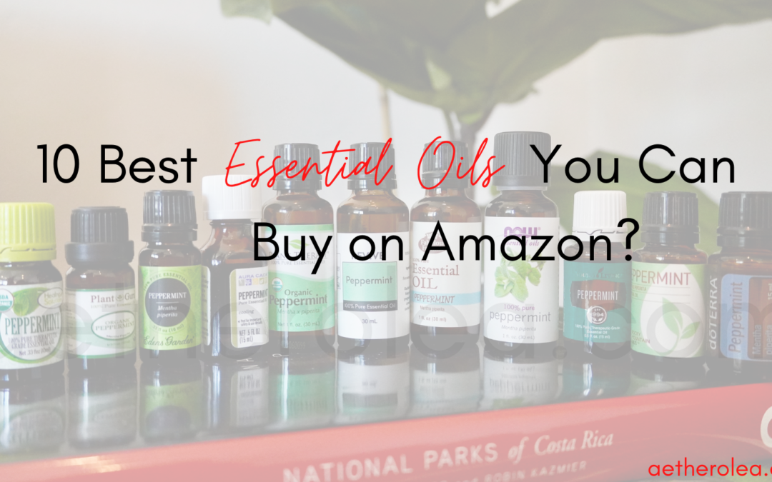 10 Best Essential oils You Can Buy on Amazon