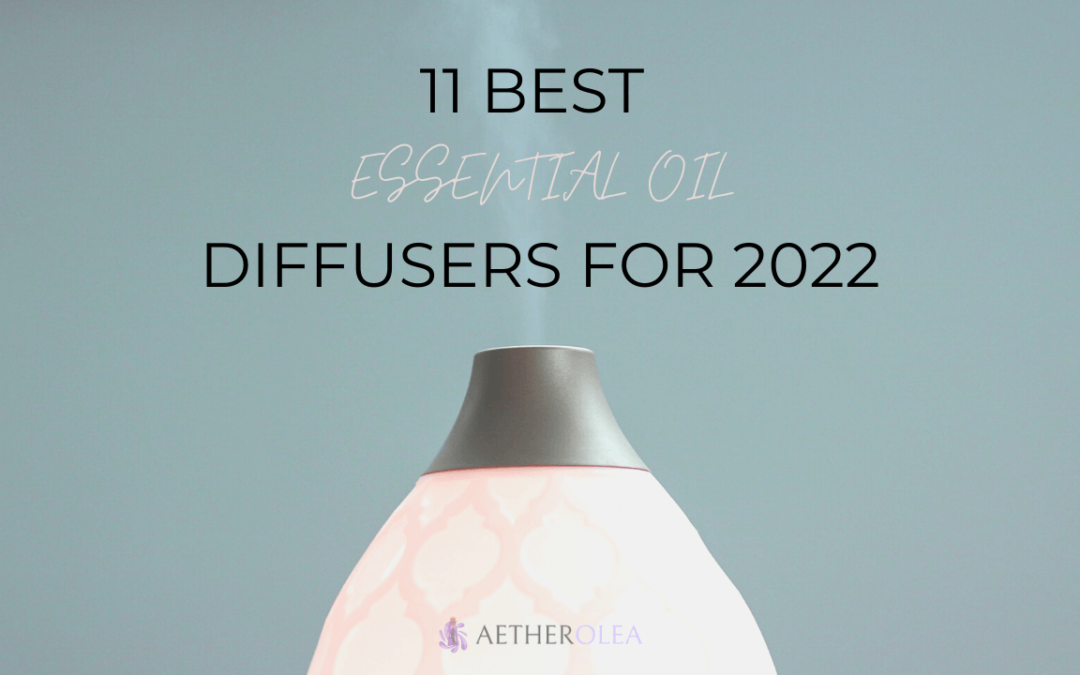 11 BEST ESSENTIAL OIL DIFFUSERS FOR 2022
