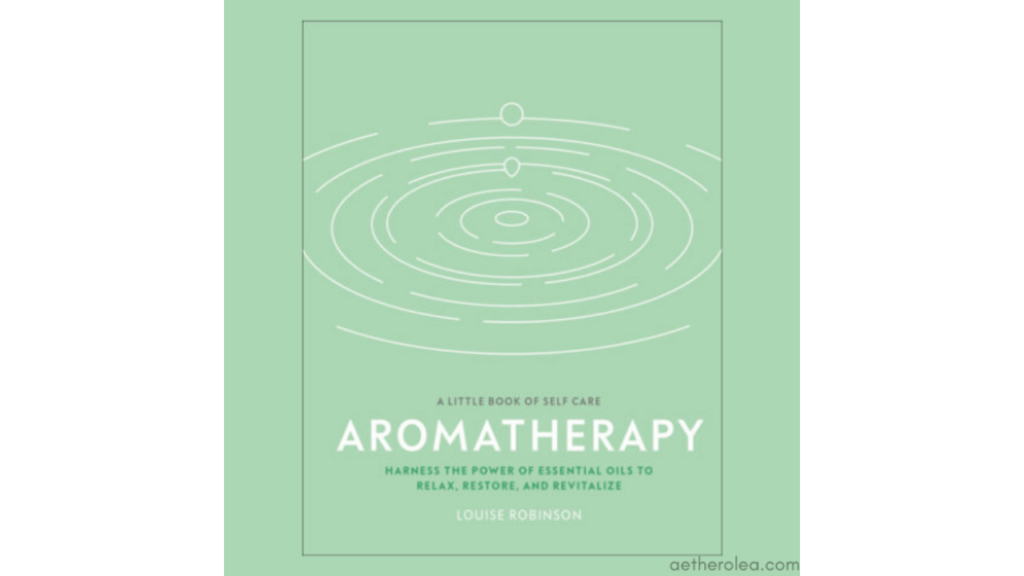 Aromatherapy – A Little Book About Self Care by Louise Robinson