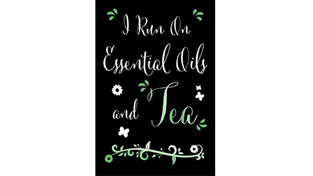 I Run on Essential Oils and Tea by Shelby J Vincent