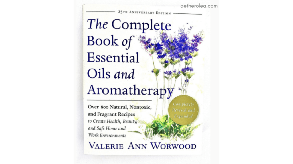 The Complete Book of Essentials Oils and Aromatherapy by Valery Ann Worwood