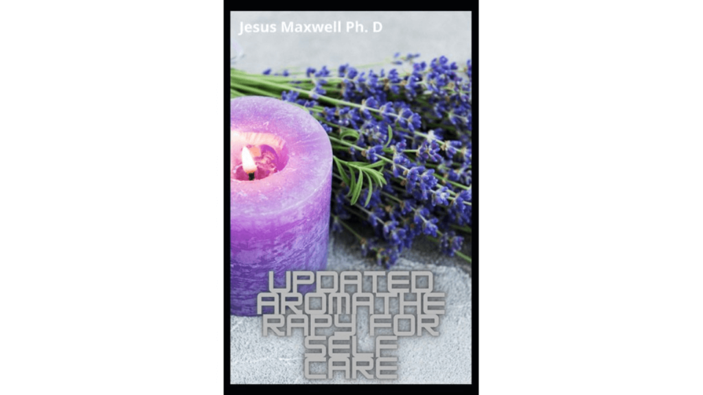 Updated Aromatherapy for Self Care by Jesus Maxwell Ph. D